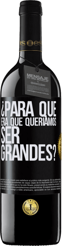 «¿Para qué era que queríamos ser grandes?» Edición RED MBE Reserva