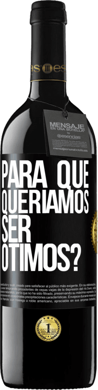 39,95 € | Vinho tinto Edição RED MBE Reserva para que queríamos ser ótimos? Etiqueta Preta. Etiqueta personalizável Reserva 12 Meses Colheita 2015 Tempranillo