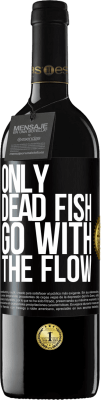 39,95 € | Red Wine RED Edition MBE Reserve Only dead fish go with the flow Black Label. Customizable label Reserve 12 Months Harvest 2014 Tempranillo