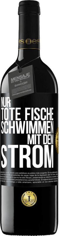 39,95 € Kostenloser Versand | Rotwein RED Ausgabe MBE Reserve Nur tote Fische schwimmen mit dem Strom Schwarzes Etikett. Anpassbares Etikett Reserve 12 Monate Ernte 2014 Tempranillo