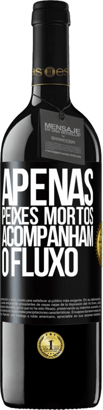 39,95 € | Vinho tinto Edição RED MBE Reserva Apenas peixes mortos acompanham o fluxo Etiqueta Preta. Etiqueta personalizável Reserva 12 Meses Colheita 2015 Tempranillo