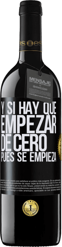 39,95 € | Vino Tinto Edición RED MBE Reserva Y si hay que empezar de cero, pues se empieza Etiqueta Negra. Etiqueta personalizable Reserva 12 Meses Cosecha 2014 Tempranillo