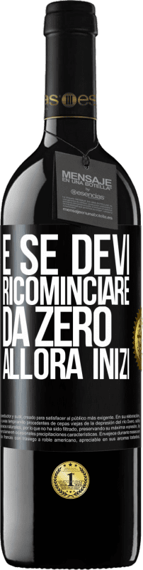 39,95 € Spedizione Gratuita | Vino rosso Edizione RED MBE Riserva E se devi ricominciare da zero, allora inizi Etichetta Nera. Etichetta personalizzabile Riserva 12 Mesi Raccogliere 2014 Tempranillo