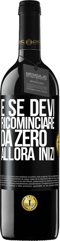 39,95 € Spedizione Gratuita | Vino rosso Edizione RED MBE Riserva E se devi ricominciare da zero, allora inizi Etichetta Nera. Etichetta personalizzabile Riserva 12 Mesi Raccogliere 2016 Tempranillo
