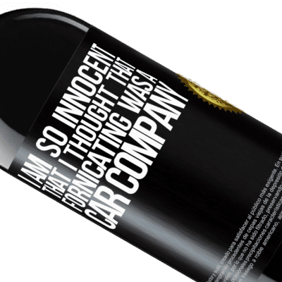 Unique & Personal Expressions. «I am so innocent that I thought that fornicating was a car company» RED Edition MBE Reserve