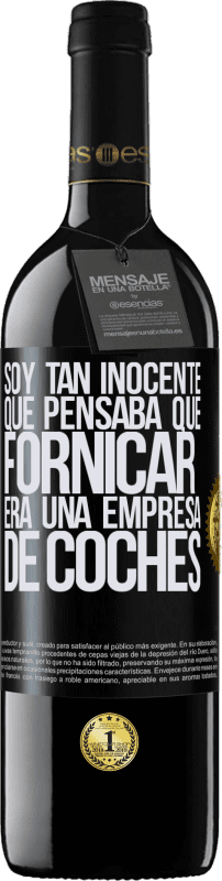 39,95 € | Vino Tinto Edición RED MBE Reserva Soy tan inocente que pensaba que fornicar era un empresa de coches Etiqueta Negra. Etiqueta personalizable Reserva 12 Meses Cosecha 2016 Tempranillo