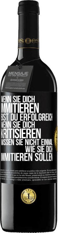 39,95 € | Rotwein RED Ausgabe MBE Reserve Wenn sie dich immitieren, bist du erfolgreich. Wenn sie dich kritisieren, wissen sie nicht einmal, wie sie dich immitieren solle Schwarzes Etikett. Anpassbares Etikett Reserve 12 Monate Ernte 2015 Tempranillo