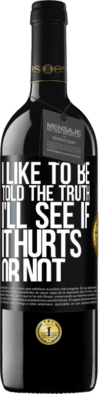 39,95 € Free Shipping | Red Wine RED Edition MBE Reserve I like to be told the truth, I'll see if it hurts or not Black Label. Customizable label Reserve 12 Months Harvest 2014 Tempranillo