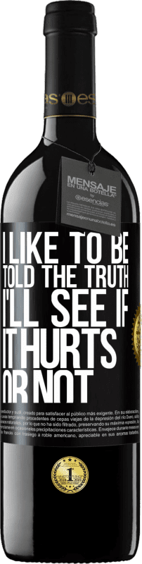 39,95 € Free Shipping | Red Wine RED Edition MBE Reserve I like to be told the truth, I'll see if it hurts or not Black Label. Customizable label Reserve 12 Months Harvest 2016 Tempranillo