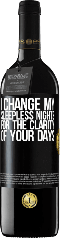 39,95 € | Red Wine RED Edition MBE Reserve I change my sleepless nights for the clarity of your days Black Label. Customizable label Reserve 12 Months Harvest 2015 Tempranillo