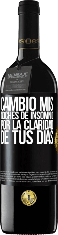 39,95 € | Vino Tinto Edición RED MBE Reserva Cambio mis noches de insomnio por la claridad de tus días Etiqueta Negra. Etiqueta personalizable Reserva 12 Meses Cosecha 2015 Tempranillo