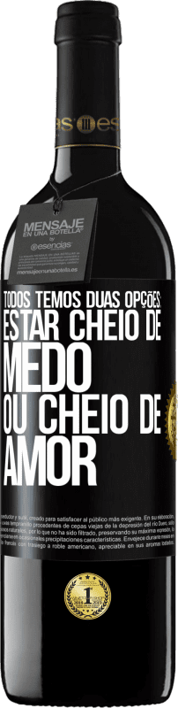 39,95 € Envio grátis | Vinho tinto Edição RED MBE Reserva Todos temos duas opções: estar cheio de medo ou cheio de amor Etiqueta Preta. Etiqueta personalizável Reserva 12 Meses Colheita 2015 Tempranillo