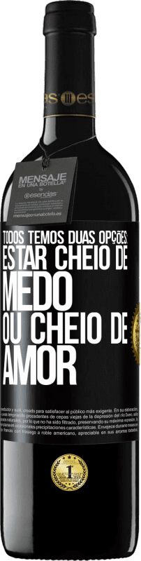 39,95 € Envio grátis | Vinho tinto Edição RED MBE Reserva Todos temos duas opções: estar cheio de medo ou cheio de amor Etiqueta Preta. Etiqueta personalizável Reserva 12 Meses Colheita 2016 Tempranillo