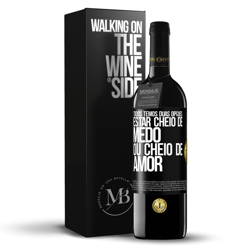 39,95 € Envio grátis | Vinho tinto Edição RED MBE Reserva Todos temos duas opções: estar cheio de medo ou cheio de amor Etiqueta Preta. Etiqueta personalizável Reserva 12 Meses Colheita 2015 Tempranillo