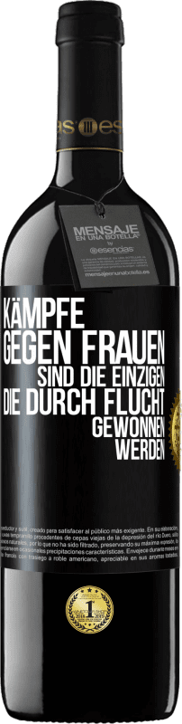 39,95 € Kostenloser Versand | Rotwein RED Ausgabe MBE Reserve Kämpfe gegen Frauen sind die einzigen, die durch Flucht gewonnen werden Schwarzes Etikett. Anpassbares Etikett Reserve 12 Monate Ernte 2016 Tempranillo