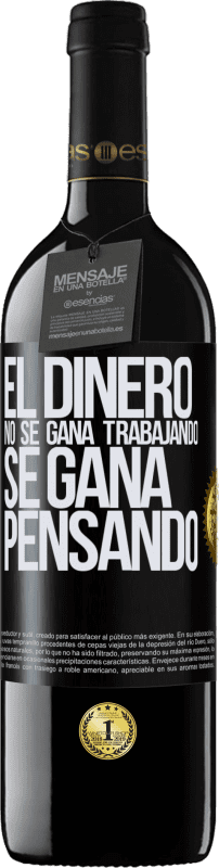 Envío gratis | Vino Tinto Edición RED MBE Reserva El dinero no se gana trabajando, se gana pensando Etiqueta Negra. Etiqueta personalizable Reserva 12 Meses Cosecha 2014 Tempranillo