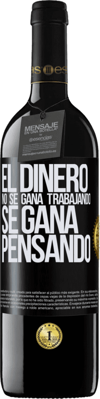39,95 € | Vino Tinto Edición RED MBE Reserva El dinero no se gana trabajando, se gana pensando Etiqueta Negra. Etiqueta personalizable Reserva 12 Meses Cosecha 2016 Tempranillo
