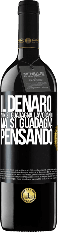 39,95 € | Vino rosso Edizione RED MBE Riserva Il denaro non si guadagna lavorando, ma si guadagna pensando Etichetta Nera. Etichetta personalizzabile Riserva 12 Mesi Raccogliere 2015 Tempranillo