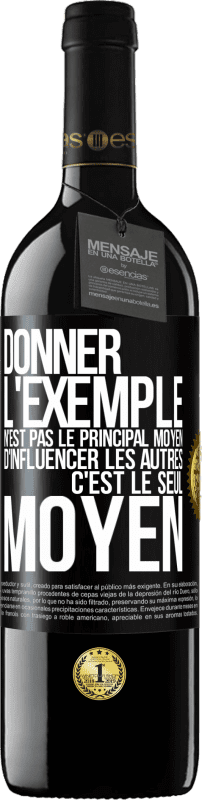 39,95 € Envoi gratuit | Vin rouge Édition RED MBE Réserve Donner l'exemple n'est pas le principal moyen d'influencer les autres c'est le seul moyen Étiquette Noire. Étiquette personnalisable Réserve 12 Mois Récolte 2016 Tempranillo