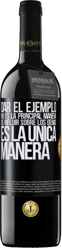 39,95 € | Vino Tinto Edición RED MBE Reserva Dar el ejemplo no es la principal manera de influir sobre los demás es la única manera Etiqueta Negra. Etiqueta personalizable Reserva 12 Meses Cosecha 2016 Tempranillo