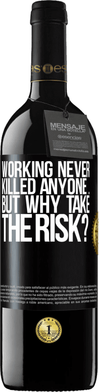 39,95 € Free Shipping | Red Wine RED Edition MBE Reserve Working never killed anyone ... but why take the risk? Black Label. Customizable label Reserve 12 Months Harvest 2016 Tempranillo