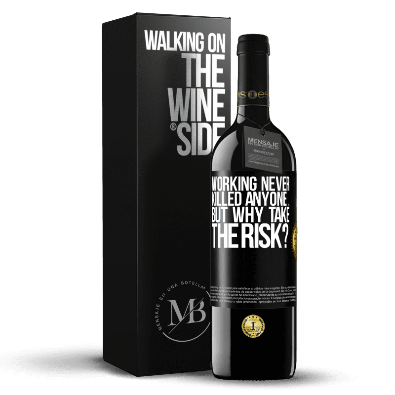 39,95 € Free Shipping | Red Wine RED Edition MBE Reserve Working never killed anyone ... but why take the risk? Black Label. Customizable label Reserve 12 Months Harvest 2016 Tempranillo