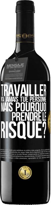 39,95 € Envoi gratuit | Vin rouge Édition RED MBE Réserve Travailler n'a jamais tué personne. Mais pourquoi prendre le risque? Étiquette Noire. Étiquette personnalisable Réserve 12 Mois Récolte 2016 Tempranillo