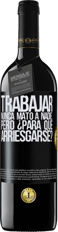 Envío gratis | Vino Tinto Edición RED MBE Reserva Trabajar nunca mató a nadie...pero ¿para qué arriesgarse? Etiqueta Negra. Etiqueta personalizable Reserva 12 Meses Cosecha 2014 Tempranillo