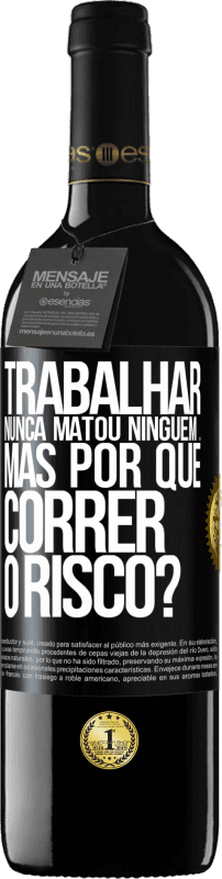 39,95 € | Vinho tinto Edição RED MBE Reserva Trabalhar nunca matou ninguém ... mas por que correr o risco? Etiqueta Preta. Etiqueta personalizável Reserva 12 Meses Colheita 2015 Tempranillo