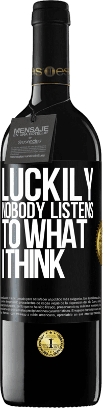 39,95 € | Red Wine RED Edition MBE Reserve Luckily nobody listens to what I think Black Label. Customizable label Reserve 12 Months Harvest 2016 Tempranillo