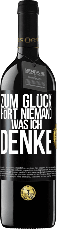 39,95 € | Rotwein RED Ausgabe MBE Reserve Zum Glück hört niemand, was ich denke Schwarzes Etikett. Anpassbares Etikett Reserve 12 Monate Ernte 2016 Tempranillo