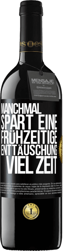 39,95 € | Rotwein RED Ausgabe MBE Reserve Manchmal spart eine frühzeitige Enttäuschung viel Zeit Schwarzes Etikett. Anpassbares Etikett Reserve 12 Monate Ernte 2016 Tempranillo
