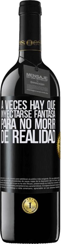 39,95 € | Vino Tinto Edición RED MBE Reserva A veces hay que inyectarse fantasía para no morir de realidad Etiqueta Negra. Etiqueta personalizable Reserva 12 Meses Cosecha 2014 Tempranillo