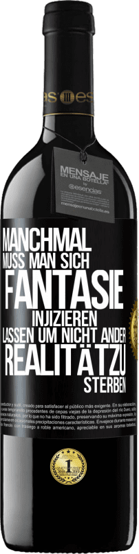 39,95 € Kostenloser Versand | Rotwein RED Ausgabe MBE Reserve Manchmal muss man sich Fantasie injizieren, lassen um nicht ander Realitätzu sterben Schwarzes Etikett. Anpassbares Etikett Reserve 12 Monate Ernte 2015 Tempranillo