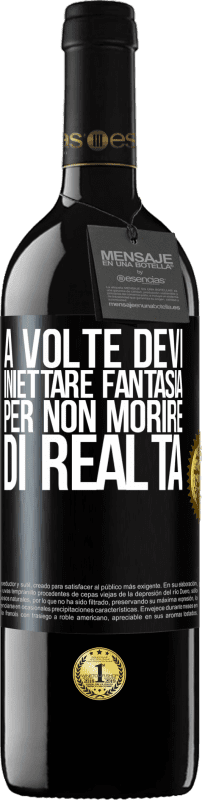 39,95 € | Vino rosso Edizione RED MBE Riserva A volte devi iniettare fantasia per non morire di realtà Etichetta Nera. Etichetta personalizzabile Riserva 12 Mesi Raccogliere 2015 Tempranillo