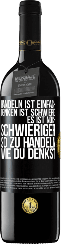 39,95 € | Rotwein RED Ausgabe MBE Reserve Handeln ist einfach. Denken ist schwierig. Es ist noch schwieriger, so zu handeln, wie du denkst Schwarzes Etikett. Anpassbares Etikett Reserve 12 Monate Ernte 2015 Tempranillo