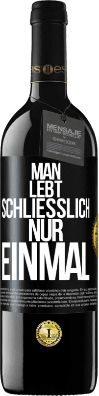 39,95 € Kostenloser Versand | Rotwein RED Ausgabe MBE Reserve Man lebt schließlich nur einmal Schwarzes Etikett. Anpassbares Etikett Reserve 12 Monate Ernte 2016 Tempranillo