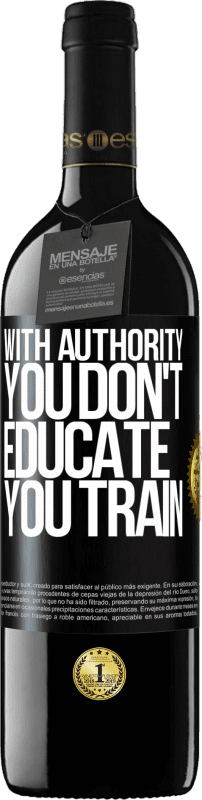 39,95 € Бесплатная доставка | Красное вино Издание RED MBE Бронировать С авторитетом вы не обучаете, вы тренируетесь Черная метка. Настраиваемая этикетка Бронировать 12 Месяцы Урожай 2016 Tempranillo
