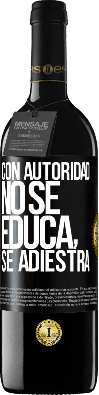 39,95 € Envío gratis | Vino Tinto Edición RED MBE Reserva Con autoridad no se educa, se adiestra Etiqueta Negra. Etiqueta personalizable Reserva 12 Meses Cosecha 2016 Tempranillo