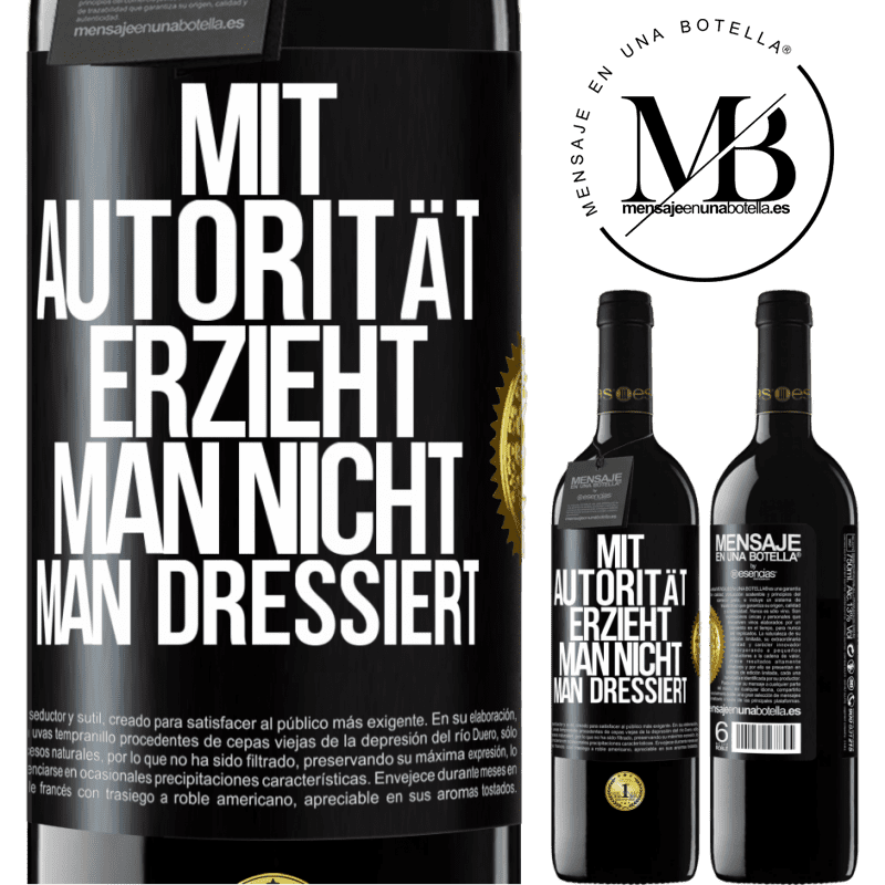 39,95 € Kostenloser Versand | Rotwein RED Ausgabe MBE Reserve Mit Autorität erzieht man nicht, man dressiert Schwarzes Etikett. Anpassbares Etikett Reserve 12 Monate Ernte 2014 Tempranillo