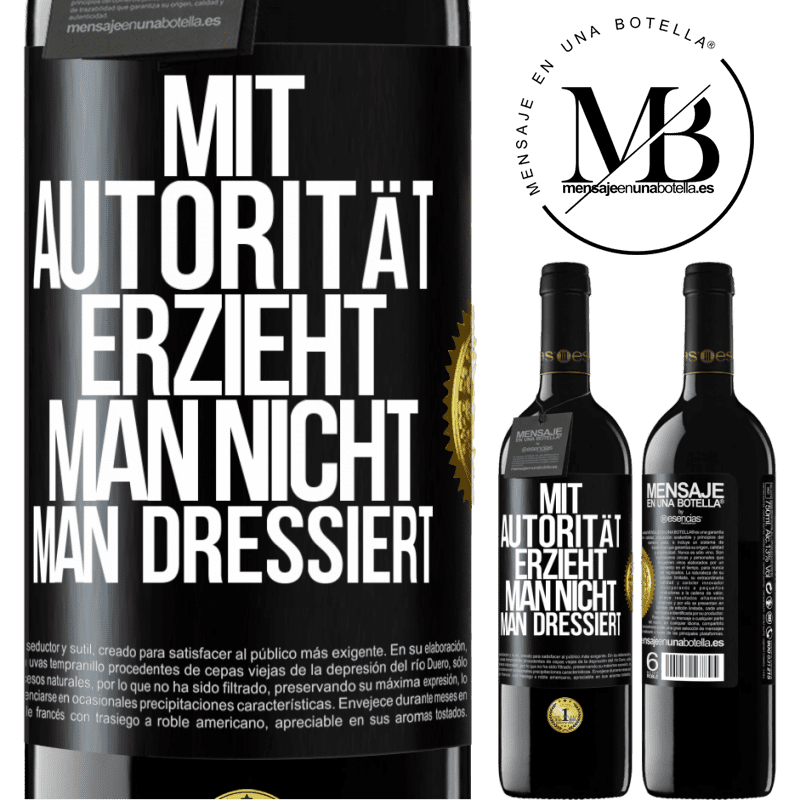 39,95 € Kostenloser Versand | Rotwein RED Ausgabe MBE Reserve Mit Autorität erzieht man nicht, man dressiert Schwarzes Etikett. Anpassbares Etikett Reserve 12 Monate Ernte 2016 Tempranillo