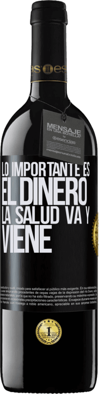 39,95 € | Vino Tinto Edición RED MBE Reserva Lo importante es el dinero, la salud va y viene Etiqueta Negra. Etiqueta personalizable Reserva 12 Meses Cosecha 2015 Tempranillo