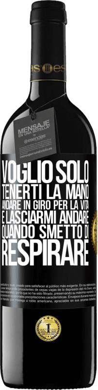 39,95 € | Vino rosso Edizione RED MBE Riserva Voglio solo tenerti la mano, andare in giro per la vita e lasciarmi andare quando smetto di respirare Etichetta Nera. Etichetta personalizzabile Riserva 12 Mesi Raccogliere 2015 Tempranillo