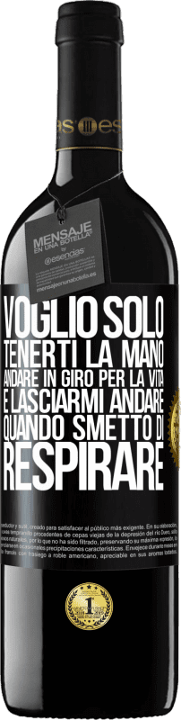 39,95 € | Vino rosso Edizione RED MBE Riserva Voglio solo tenerti la mano, andare in giro per la vita e lasciarmi andare quando smetto di respirare Etichetta Nera. Etichetta personalizzabile Riserva 12 Mesi Raccogliere 2016 Tempranillo