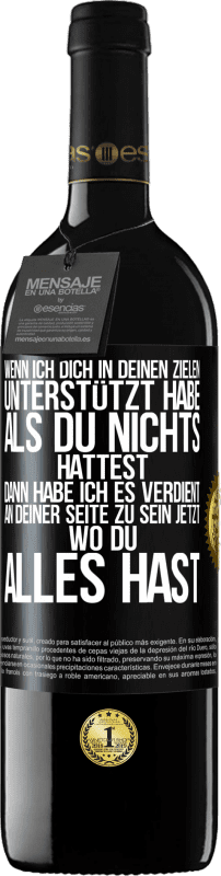 39,95 € Kostenloser Versand | Rotwein RED Ausgabe MBE Reserve Wenn ich dich in deinen Zielen unterstützt habe, als du nichts hattest, dann habe ich es verdient, an deiner Seite zu sein jetzt Schwarzes Etikett. Anpassbares Etikett Reserve 12 Monate Ernte 2016 Tempranillo