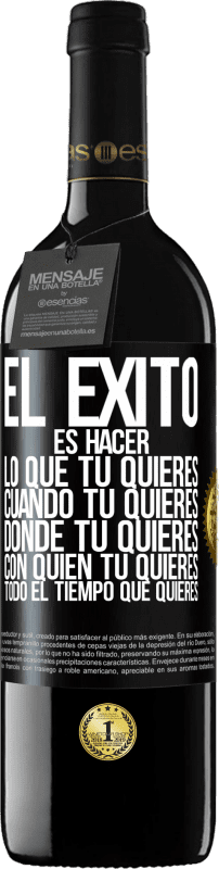 39,95 € Envío gratis | Vino Tinto Edición RED MBE Reserva El éxito es hacer lo que tú quieres, cuando tú quieres, donde tú quieres, con quien tú quieres, todo el tiempo que quieres Etiqueta Negra. Etiqueta personalizable Reserva 12 Meses Cosecha 2016 Tempranillo