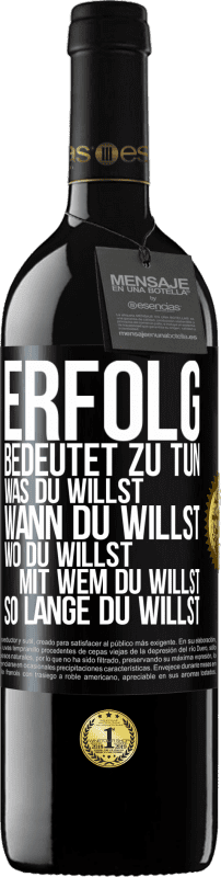 39,95 € Kostenloser Versand | Rotwein RED Ausgabe MBE Reserve Erfolg bedeutet zu tun, was du willst, wann du willst, wo du willst, mit wem du willst, so lange du willst Schwarzes Etikett. Anpassbares Etikett Reserve 12 Monate Ernte 2014 Tempranillo