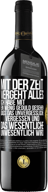 39,95 € Kostenloser Versand | Rotwein RED Ausgabe MBE Reserve Mit der Zeit vergeht alles. Ich habe mit ein wenig Geduld gesehen, dass das Unvergessliche vergessen und das Wesentliche unwesen Schwarzes Etikett. Anpassbares Etikett Reserve 12 Monate Ernte 2016 Tempranillo