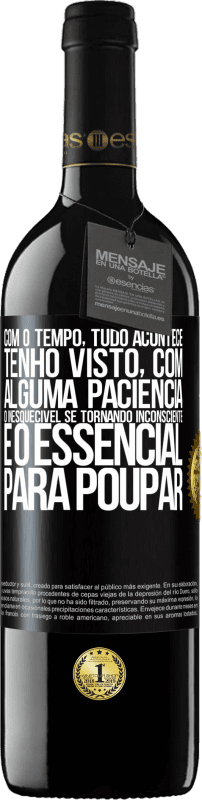 39,95 € | Vinho tinto Edição RED MBE Reserva Com o tempo, tudo acontece. Tenho visto, com alguma paciência, o inesquecível se tornando inconsciente e o essencial para Etiqueta Preta. Etiqueta personalizável Reserva 12 Meses Colheita 2016 Tempranillo