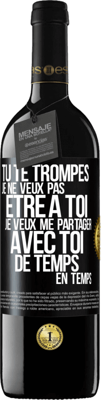 39,95 € | Vin rouge Édition RED MBE Réserve Tu te trompes. Je ne veux pas être à toi. Je veux me partager avec toi de temps en temps Étiquette Noire. Étiquette personnalisable Réserve 12 Mois Récolte 2015 Tempranillo